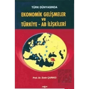 Türk Dünyasında Ekonomik Gelişmeler ve Türkiye - AB İlişkileri