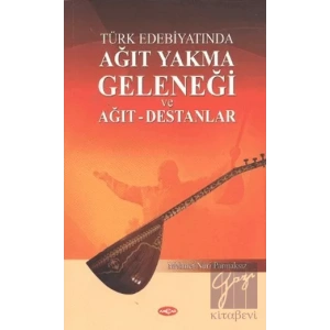 Türk Edebiyatında Ağıt Yakma Geleneği ve Ağıt - Destanlar