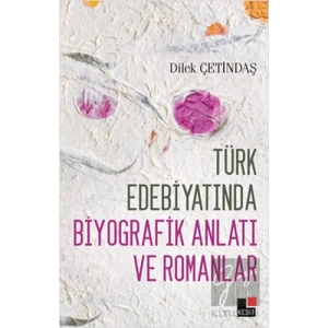 Türk Edebiyatında Biyografik Anlatı ve Romanlar