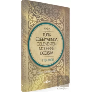 Türk Edebiyatında Gelenekten Moderne Değişim 1718-1898