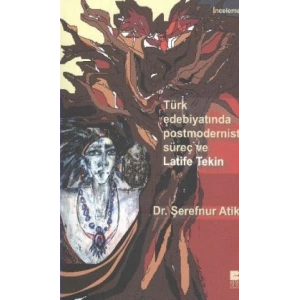 Türk Edebiyatında Postmodernist Süreç ve Latife Tekin
