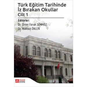Türk Eğitim Tarihinde İz Bırakan Okullar Cilt 1