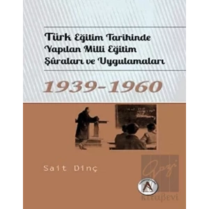 Türk Eğitim Tarihinde Yapılan Milli Eğitim Şuraları ve Uygulamaları 1939 - 1960