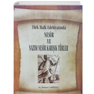 TÜRK HALK EDEBİYATINDA NESİR VE NAZIM NESİR KARIŞIK TÜRLER