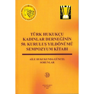 Türk Hukukçu Kadınlar Derneğinin 50. Kuruluş Yıldönümü Sempozyum Kitabı