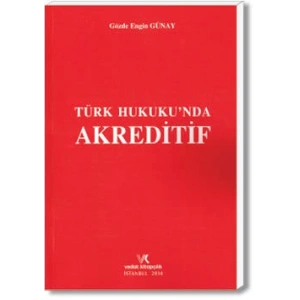 TÜRK HUKUKUNDA AKREDİTİF / GÖZDE ENGİN GÜNAY /2014