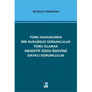 Türk Hukukunda Bir Kusursuz Sorumluluk Türü Olarak Objektif Özen Ödevine Dayalı Sorumluluk