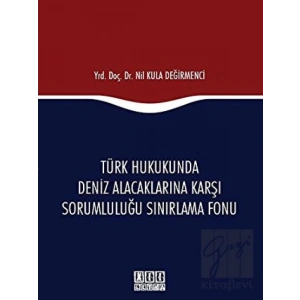 Türk Hukukunda Deniz Alacaklarına Karşı Sorumluluğu Sınırlama Fonu