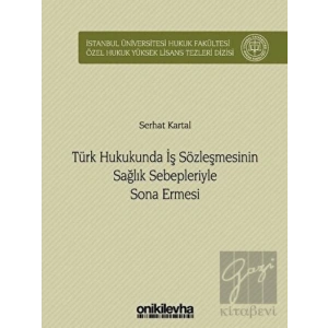 Türk Hukukunda İş Sözleşmesinin Sağlık Sebepleriyle Sona Ermesi