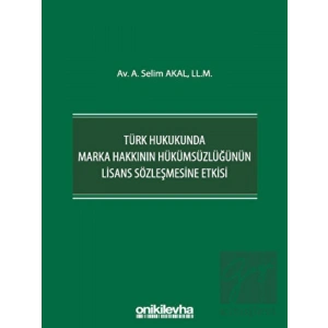 Türk Hukukunda Marka Hakkının Hükümsüzlüğünün Lisans Sözleşmesine Etkisi