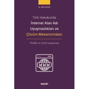 Türk Hukukundaİnternet Alan Adı Uyuşmazlıkları ve Çözüm Mekanizmaları TRABİS ve UÇHS Uygulaması