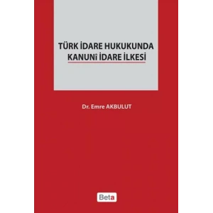 Türk İdare Hukukunda Kanuni İdare İlkesi