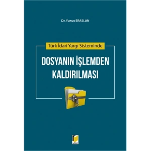 Türk İdari Yargı Sisteminde Dosyanın İşlemden Kaldırılması