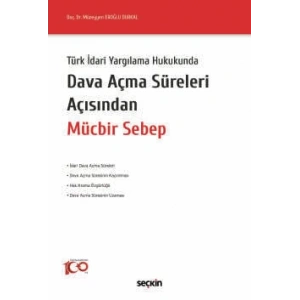 Türk İdari Yargılama HukukundaDava Açma Süreleri Açısından Mücbir Sebep