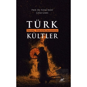Türk İnanç Paradigmasında Kültler