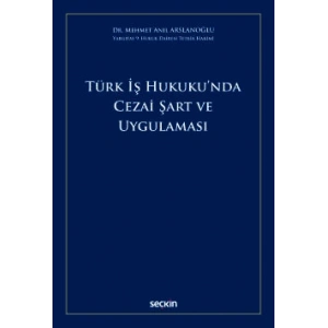 Türk İş Hukuku'nda Cezai Şart ve Uygulaması
