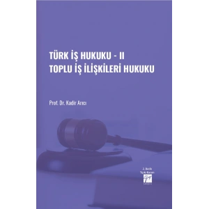 Türk İş Hukuku - II Toplu İş İlişkileri Hukuku- Prof. Dr. Kadir ARICI