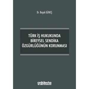 Türk İş Hukukunda Bireysel Sendika Özgürlüğünün Korunması