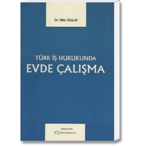 TÜRK İŞ HUKUKUNDA EVDE ÇALIŞMA