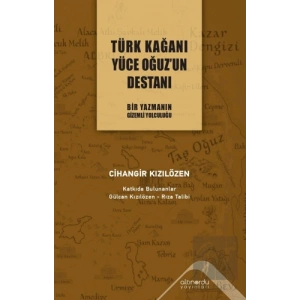 Türk Kağanı Yüce Oğuz’un Destanı