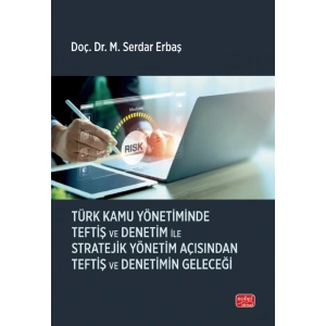 Türk Kamu Yönetiminde Teftiş ve Denetim ile Stratejik Yönetim Açısından Teftiş ve Denetimin Geleceği
