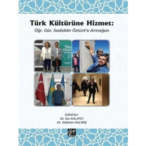 Türk Kültürüne Hizmet: Öğr. Gör. Sadiddin Öztürke Armağan - Dr. İsa Kalaycı - Dr. Gökhan Kalmış