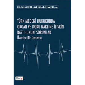 Türk Medeni Hukukunda Organ ve Doku Nakline İlişkin Bazı Hukuki Sorunlar Üzerine Bir Deneme