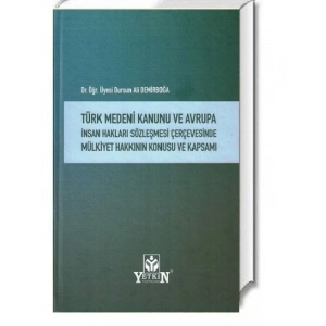 Türk Medeni Kanunu Ve Avrupa İnsan Hakları Sözleşmesi Çerçevesinde Mülkiyet Hakkının Konusu Ve Kapsamı - Dursun Ali Demirboğa