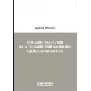 Türk Medeni Kanunu’nun 162, ve 163, Maddelerine Dayanılarak Açılan Boşanma Davaları