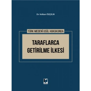 Türk Medeni Usul Hukukunda Taraflarca Getirilme İlkesi - Volkan Özçelik
