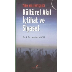 Türk Milliyetçiliği - Kültürel Akıl İçtihat ve Siy