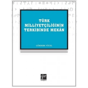 Türk Milliyetçiliğinin Terkibinde Mekan - Gökberk Yücel