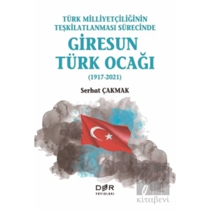 Türk Milliyetçiliğinin Teşkilatlanması Sürecinde Giresun Türk Ocağı (1917-2021)