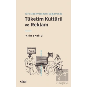 Türk Modernleşmesi Bağlamında Tüketim Kültürü ve Reklam