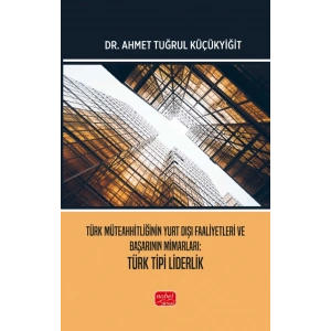 Türk Müteahhitliğinin Yurt Dışı Faaliyetleri ve Başarının Mimarları - TÜRK TİPİ LİDERLİK