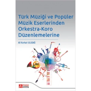 Türk Müziği ve Popüler Müzik Eserlerinden Orkestra-Koro Düzenlemelerine