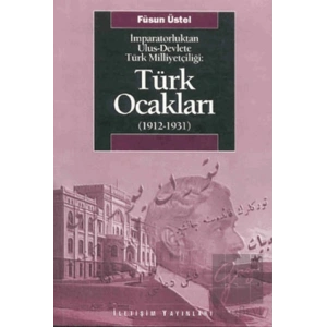 Türk Ocakları 1912 1931: İmparatorluktan Ulus Devlete Türk Milliyetçiliği