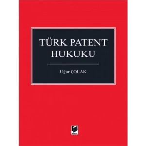 Türk Patent Hukuku - Uğur Çolak