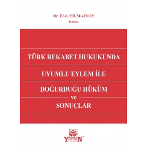 Türk Rekabet Hukukunda Uyumlu Eylem ile Doğurduğu Hüküm ve Sonuçlar