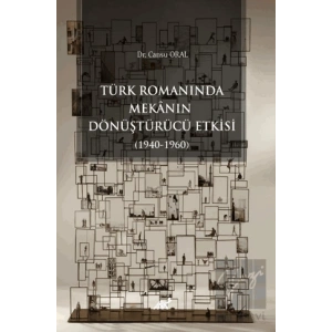 Türk Romanında Mekânın Dönüştürücü Etkisi (1940-1960)