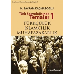 Türk Sosyolojisinde Temalar 1: Türkçülük - İslamcılık - Muhafazakarlık