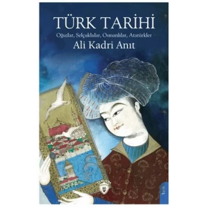 Türk Tarihi Oğuzlar, Selçuklular, Osmanlılar, Atatürkler