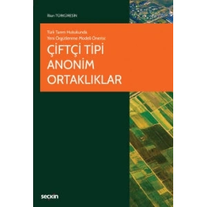 Türk Tarım Hukukunda Yeni Örgütlenme Modeli ÖnerisiÇiftçi Tipi Anonim Ortaklıklar