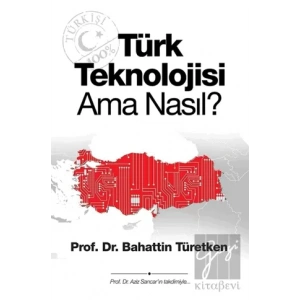 Türk Teknolojisi Ama Nasıl?