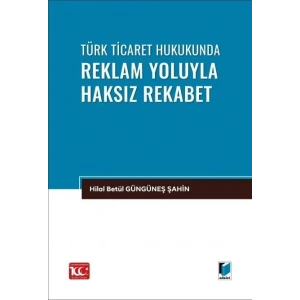 Türk Ticaret Hukukunda Reklam Yoluyla Haksız Rekabet