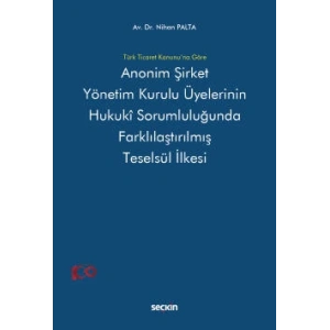 Türk Ticaret Kanunu'na GöreAnonim Şirket Yönetim Kurulu Üyelerinin <br />Hukukî Sorumluluğunda Farklılaştırılmış <br />Teselsül İlkesi