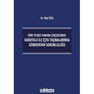 Türk Ticaret Kanunu Çerçevesinde Karayolu İle Eşya Taşımalarında Gönderenin Sorumluluğu