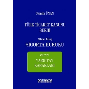 Türk Ticaret Kanunu Şerhi Altıncı Kitap: Sigorta Hukuku- Cilt IV - Yargıtay Kararları