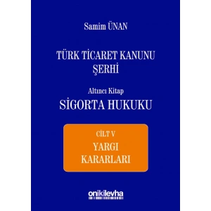 Türk Ticaret Kanunu Şerhi Altıncı Kitap: Sigorta Hukuku- Cilt V - Yargı Kararları