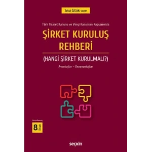 Türk Ticaret Kanunu ve Vergi Kanunları KapsamındaŞirket Kuruluş Rehberi (Hangi Şirket Kurulmalı?) Avantajlar – Dezavantajları